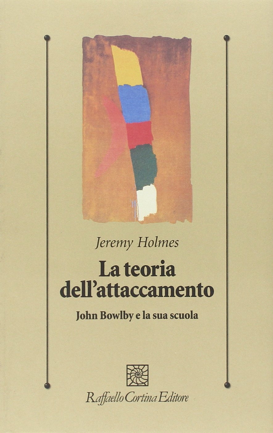 La teoria dell'attaccamento. John Bowlby e la sua scuola (Psicologia clinica e psicoterapia) Psychology