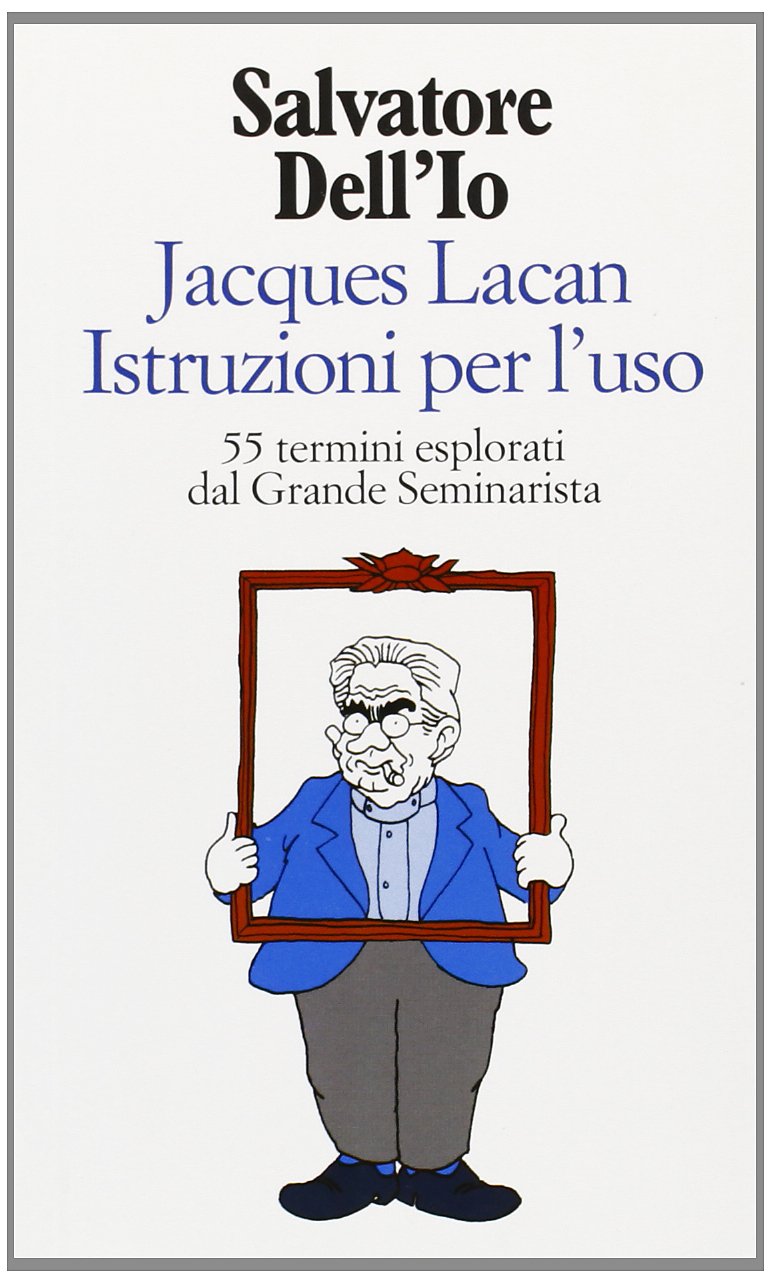 Jacques Lacan istruzioni per l'uso. 55 termini esplorati dal grande seminarista (Witz) Psychology