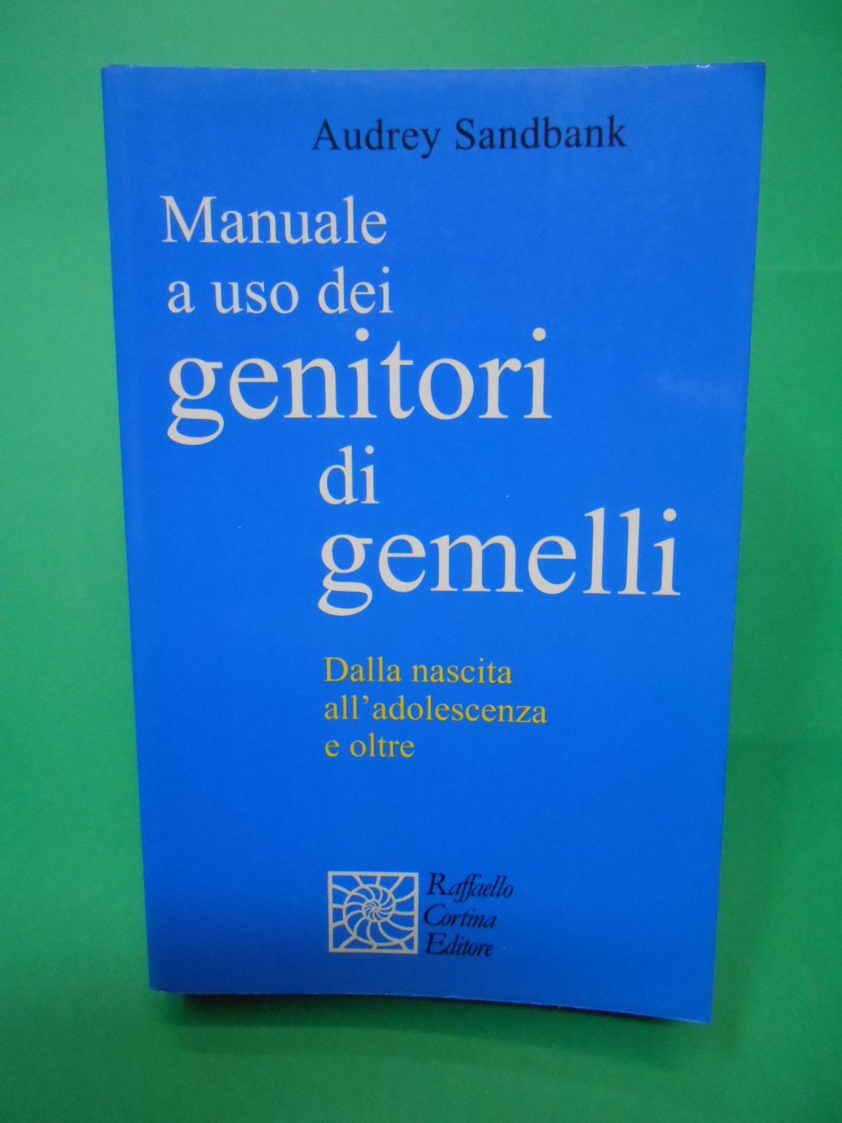 Manuale a uso dei genitori di gemelli. Dalla nascita all'adolescenza e oltre Psychology