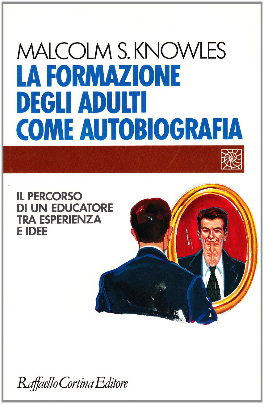 La formazione degli adulti come autobiografia. Il percorso di un educatore tra esperienza e idee Books