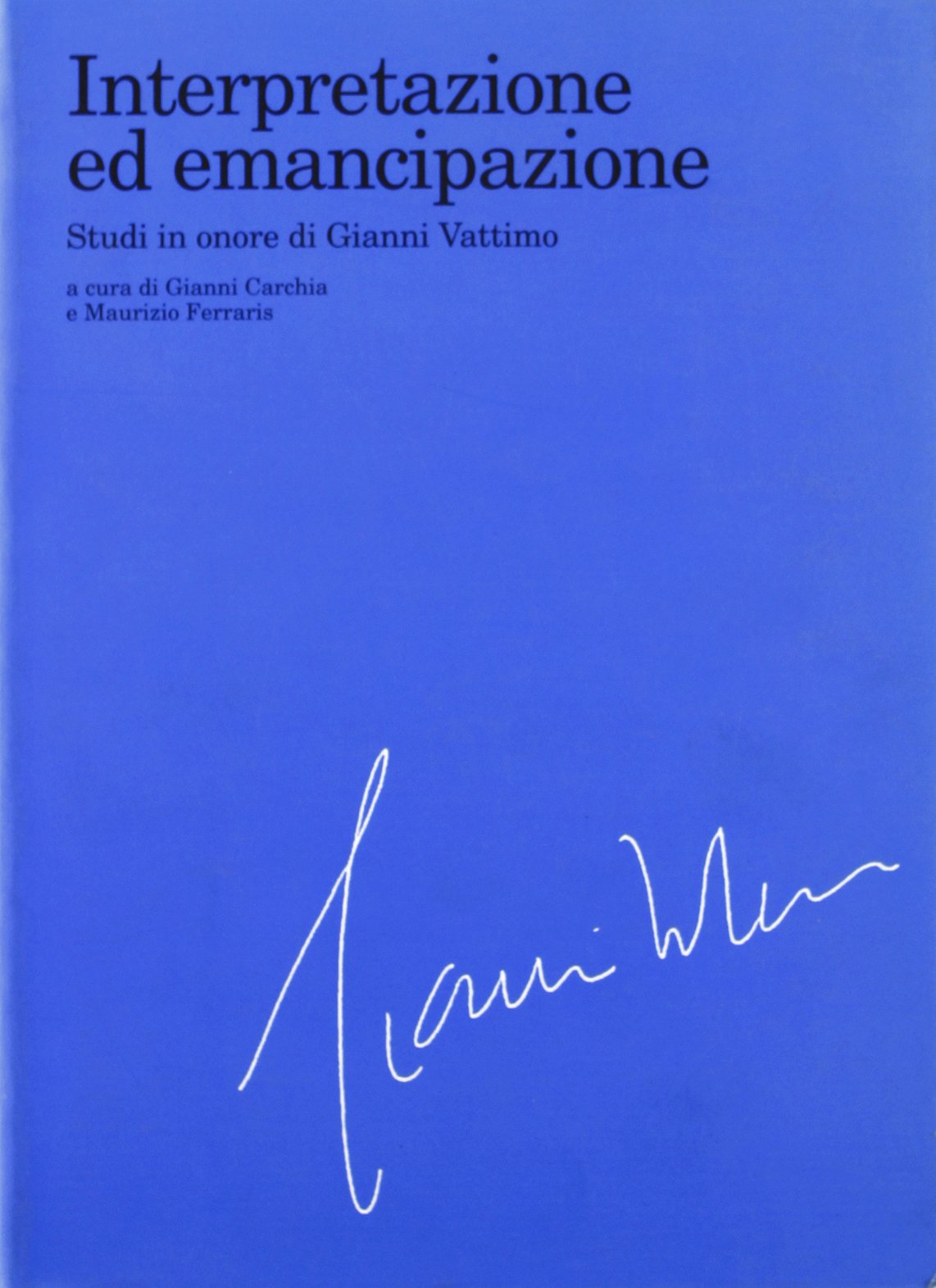 Interpretazione ed emancipazione. Studi in onore di Gianni Vattimo book