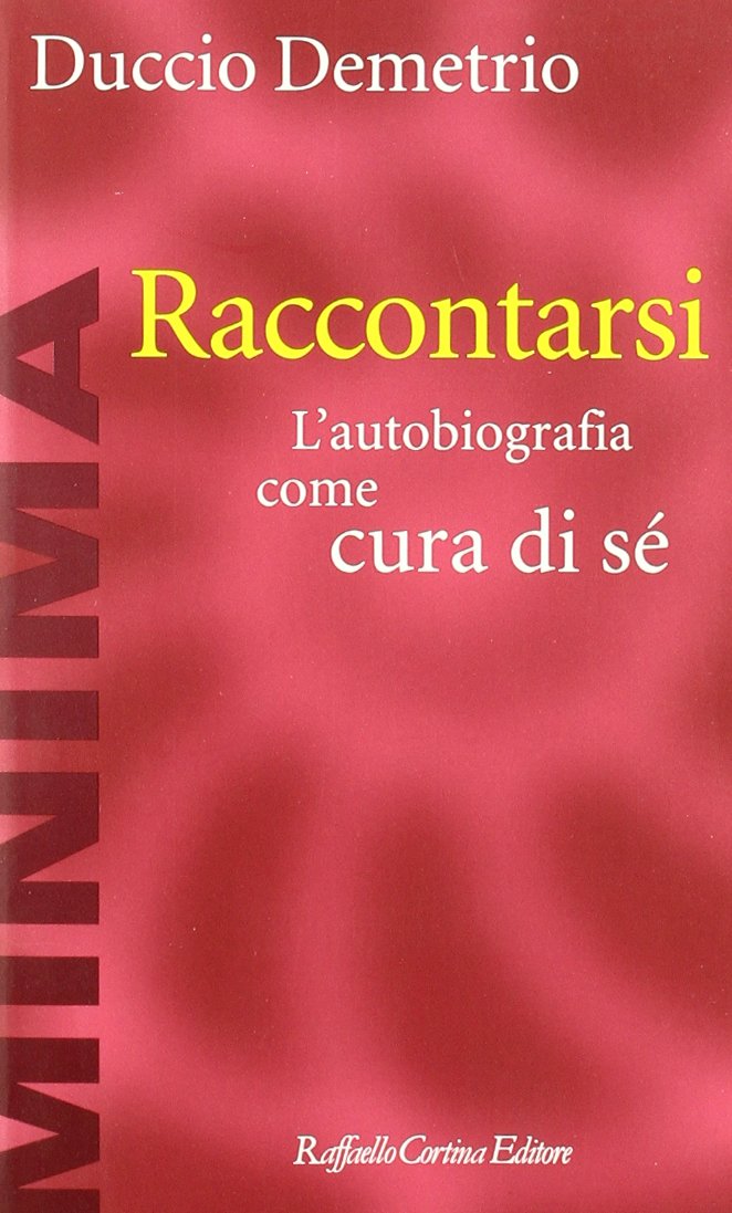 Raccontarsi. L'autobiografia come cura di sé (Minima) Psychology