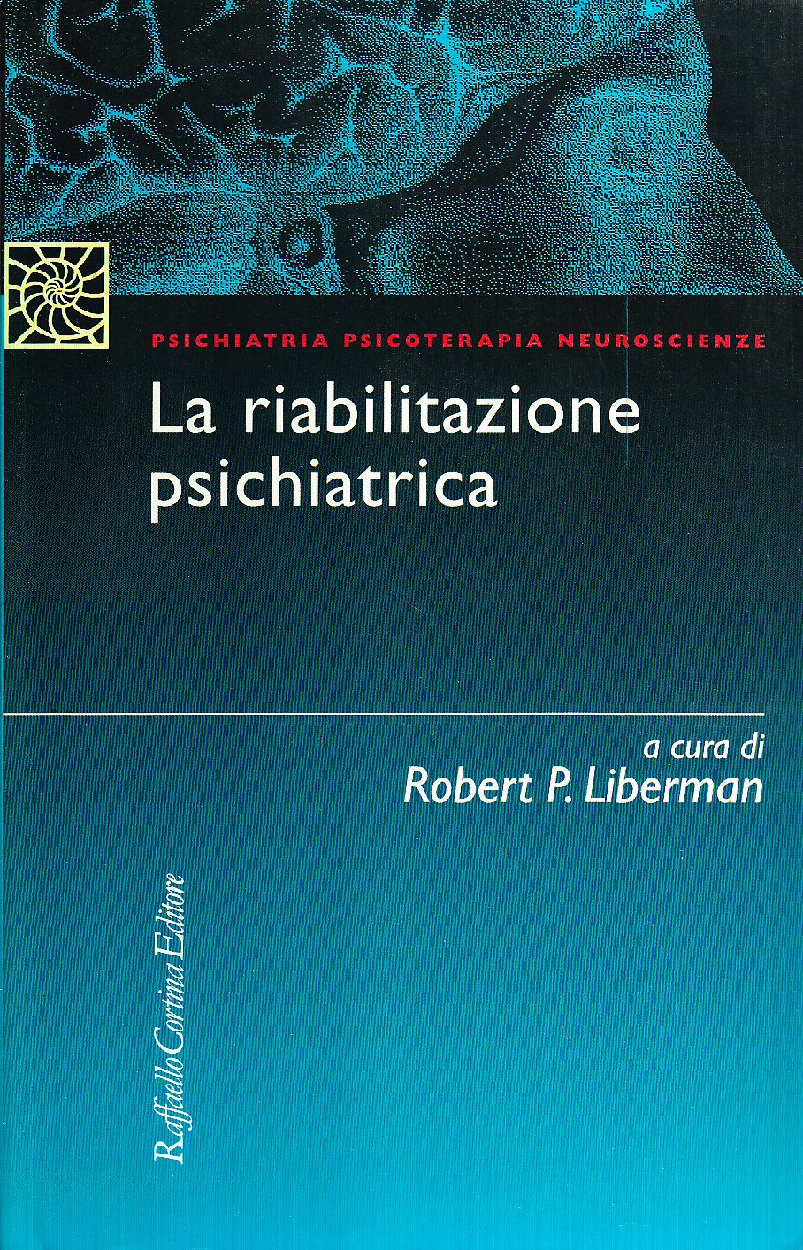 La riabilitazione psichiatrica (Psichiatria psicoterapia neuroscienze) Medicine