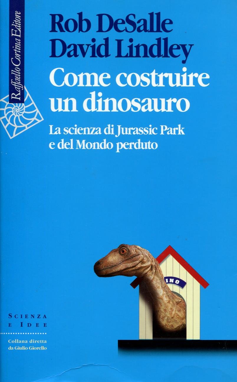 Come costruire un dinosauro. La scienza di Jurassic park e del Mondo perduto book