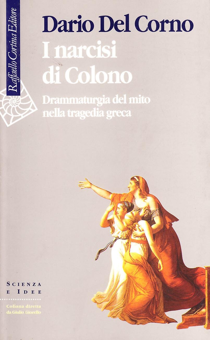 I narcisi di Colono. Drammaturgia del mito nella tragedia greca (Scienza e idee) Contemporary literature