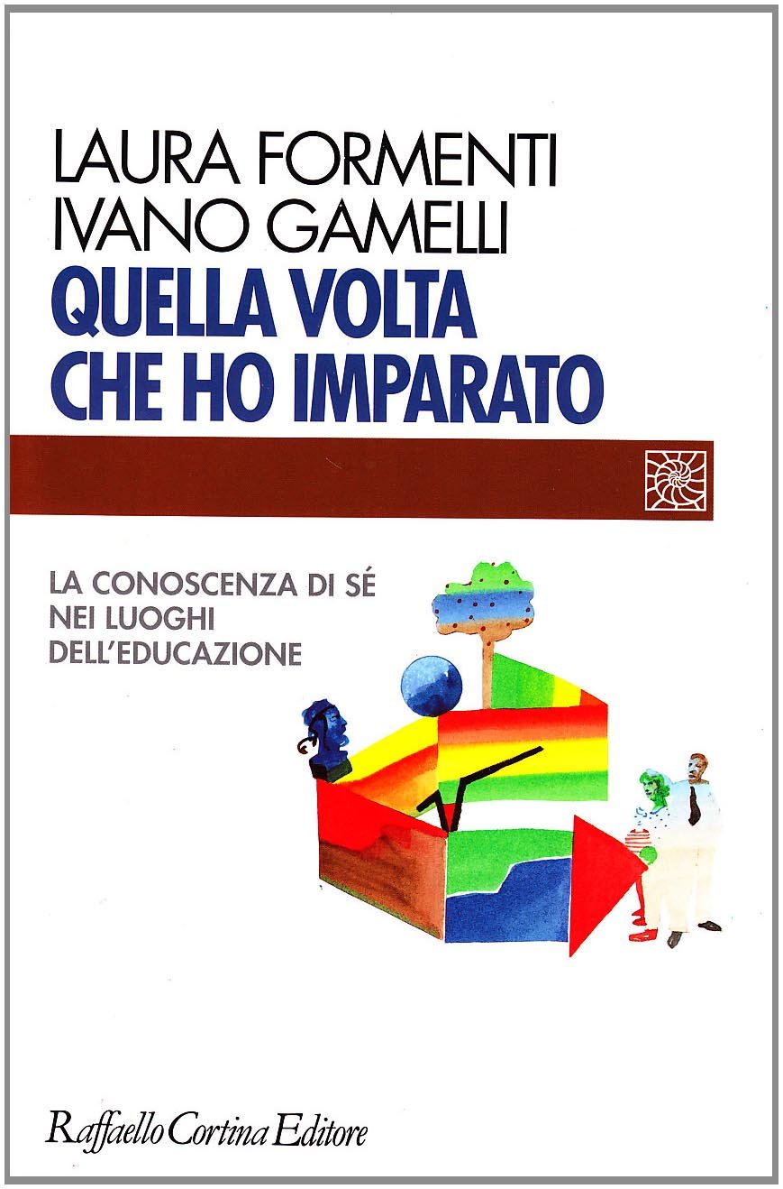 Quella volta che ho imparato. La conoscenza di sé nei luoghi dell'educazione Professional & Reference Books