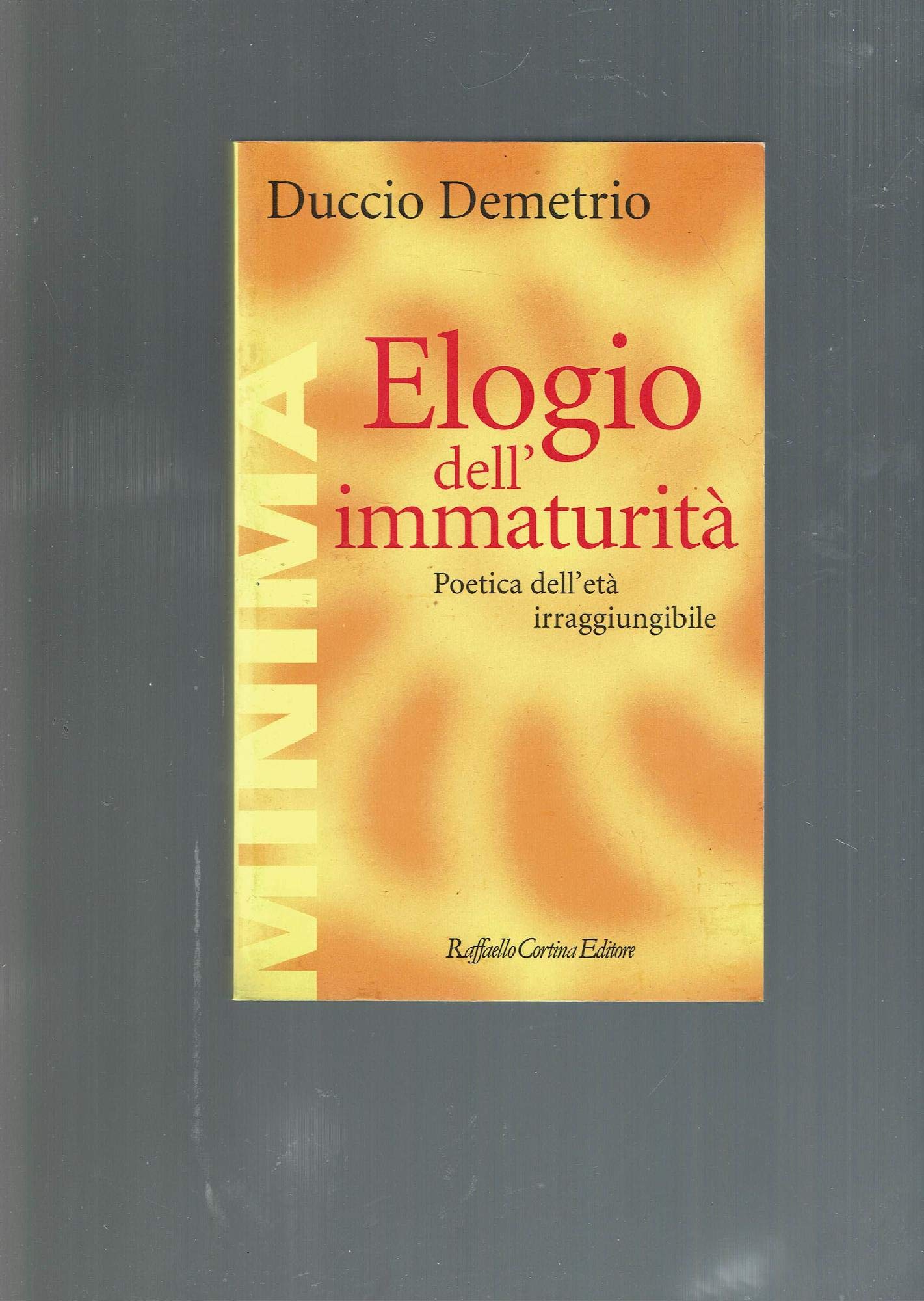 Elogio dell'immaturità. Poetica dell'età irraggiungibile (Minima) Books