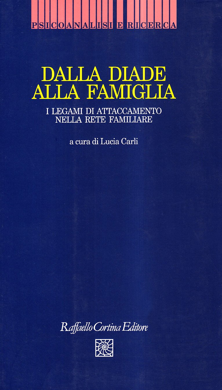 Dalla diade alla famiglia. I legami di attaccamento nella rete familiare (Psicoanalisi e ricerca) Psychology