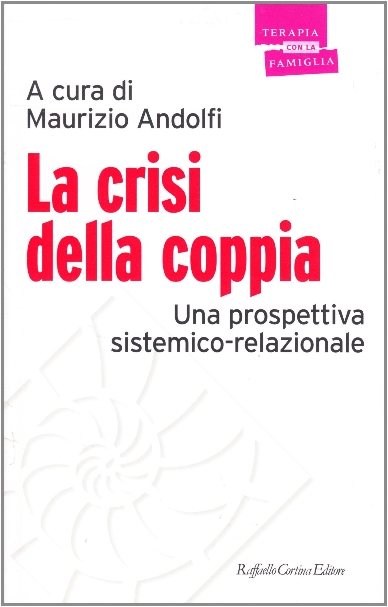 La crisi della coppia. Una prospettiva sistemico-relazionale (Psicoterapia con la famiglia) Partnership & Love