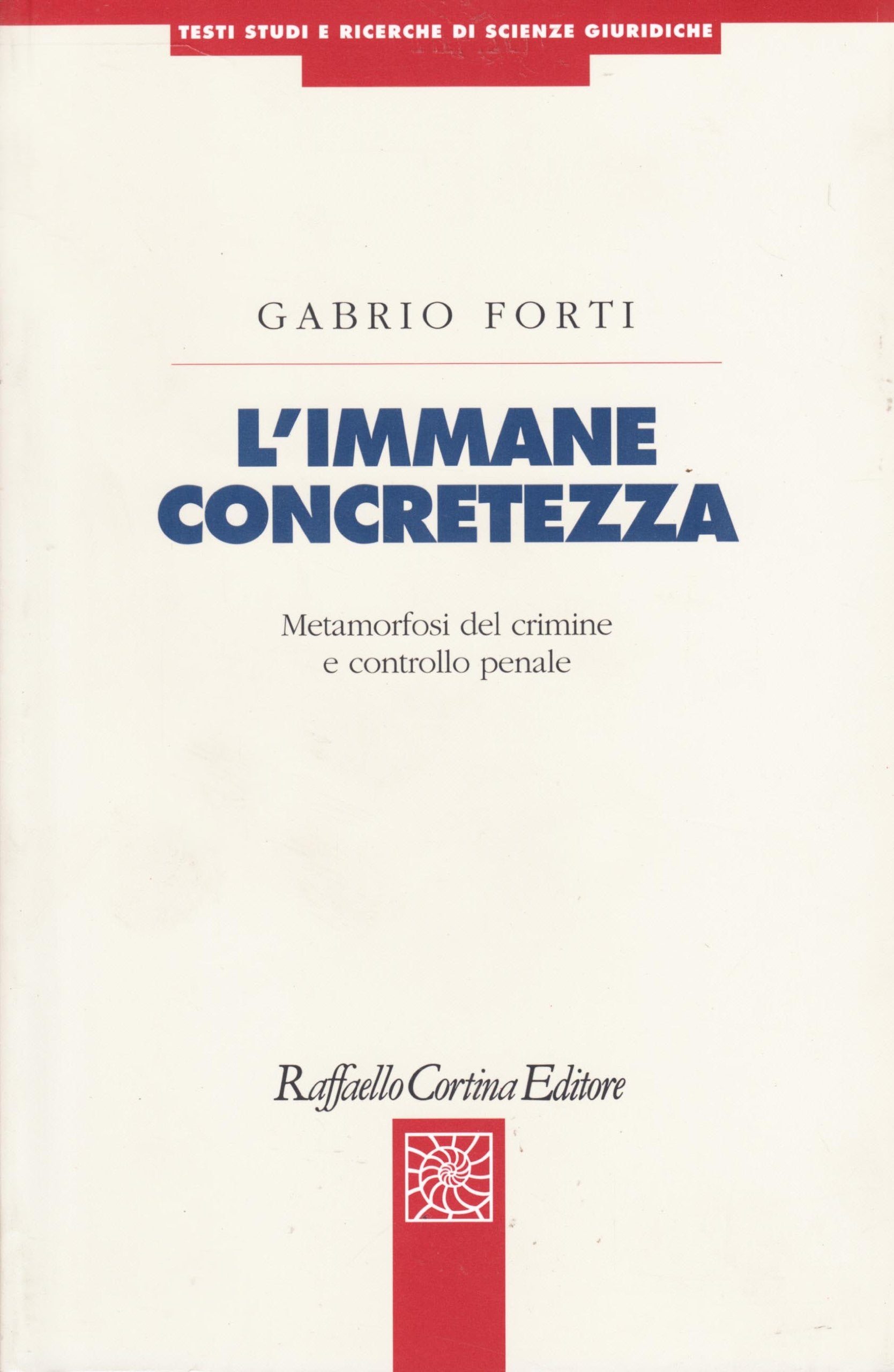 L'immane concretezza. Metamorfosi del crimine e controllo penale (Testi studi e ricerche di scienze giur.) Law