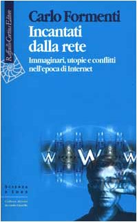 Incantati dalla rete. Immaginari, utopie e conflitti nell'epoca di Internet book