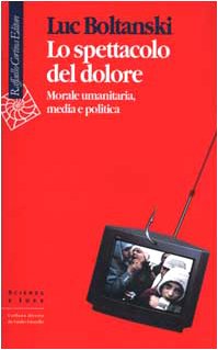 Lo spettacolo del dolore. Morale umanitaria, media e politica book