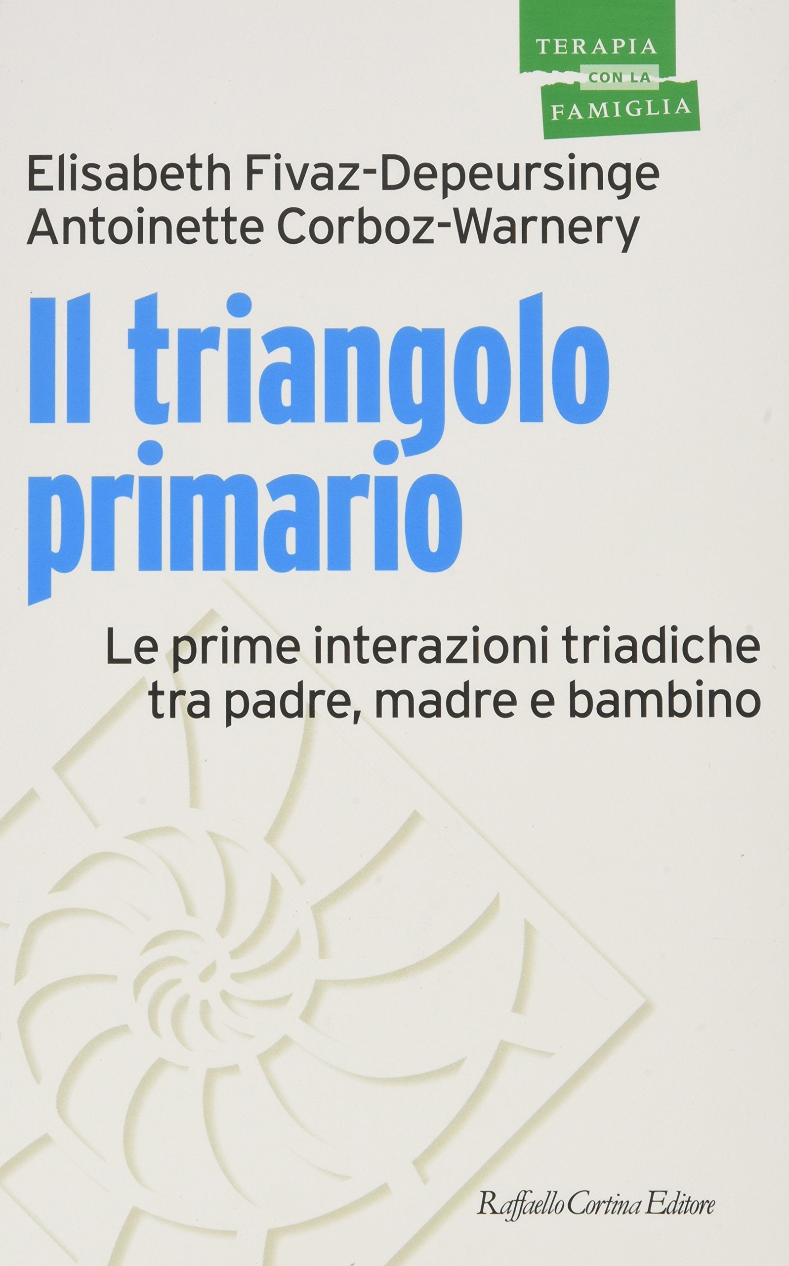 Il triangolo primario. Le prime interazioni triadiche tra padre, madre e bambino (Psicoterapia con la famiglia) Psychology