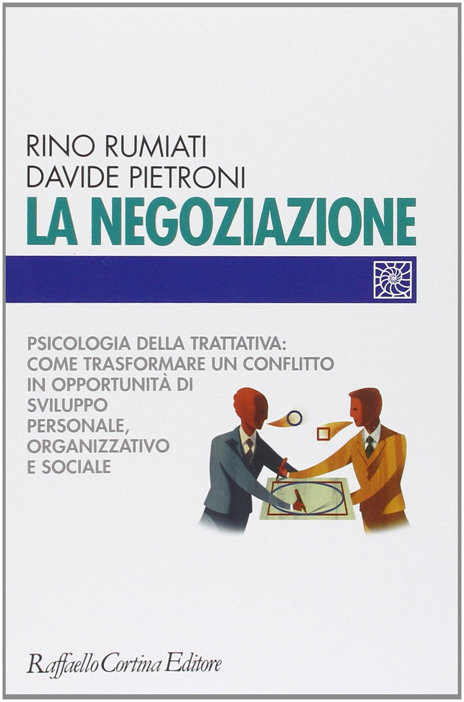 La negoziazione. Psicologia della trattativa: come trasformare un conflitto in opportunità di sviluppo personale, organizzativo e sociale Politics & History