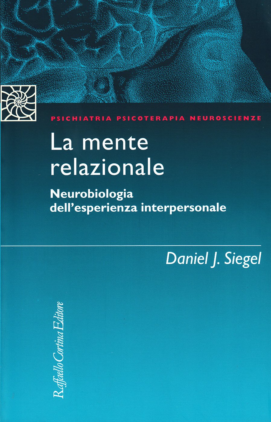 La mente relazionale. Neurobiologia dell'esperienza interpersonale (Psichiatria psicoterapia neuroscienze) Medicine