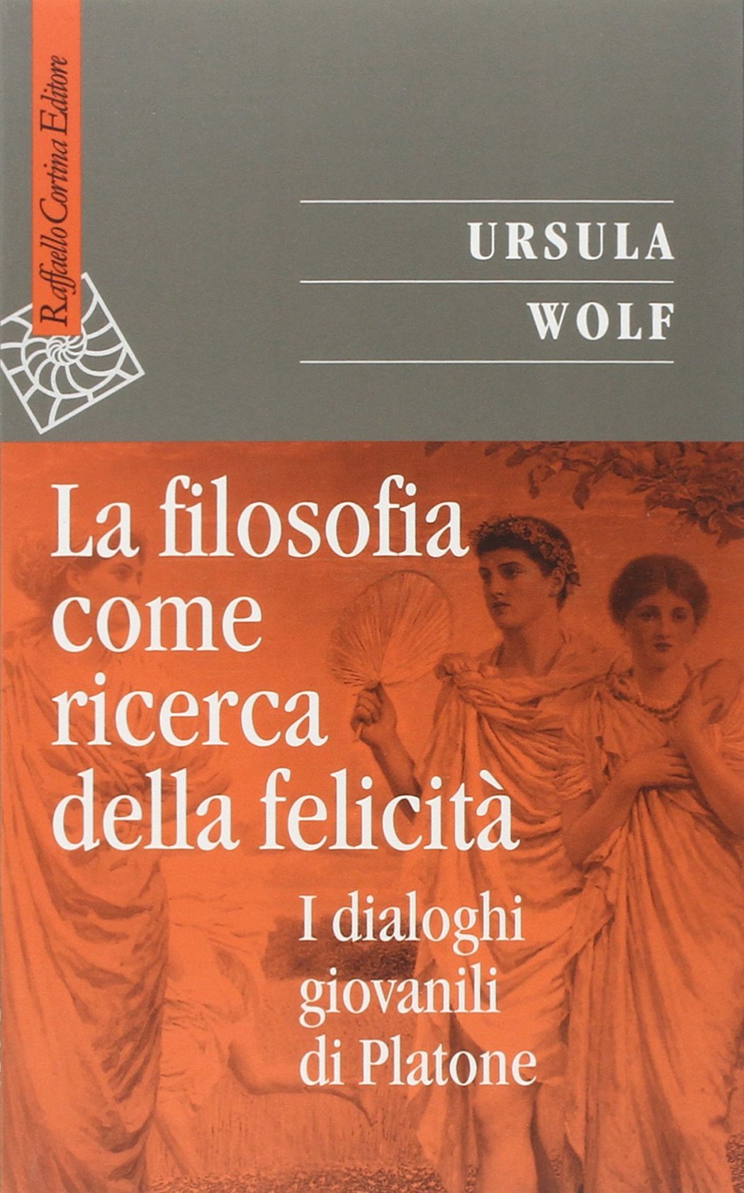 La filosofia come ricerca della felicità. I dialoghi giovanili di Platone (Saggi) Philosophy