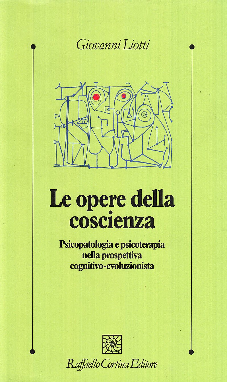 Le opere della coscienza. Psicopatologia e psicoterapia nella prospettiva cognitivo-evoluzionista Medicine
