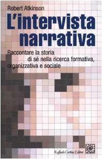 L'intervista narrativa. Raccontare la storia di sé nella ricerca formativa, organizzativa e sociale Contemporary literature