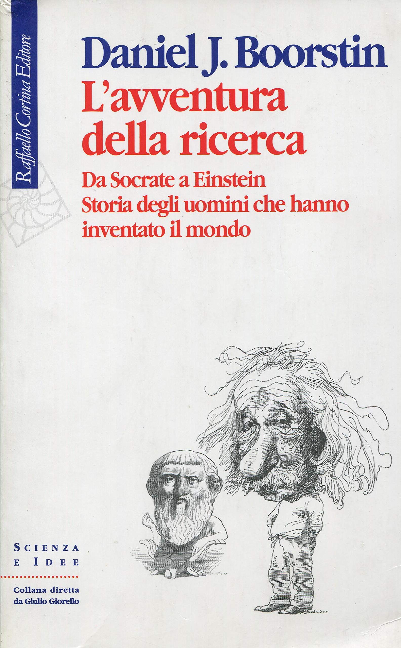 L' avventura della ricerca. Da Socrate a Einstein. Storia degli uomini che hanno inventato il mondo Books