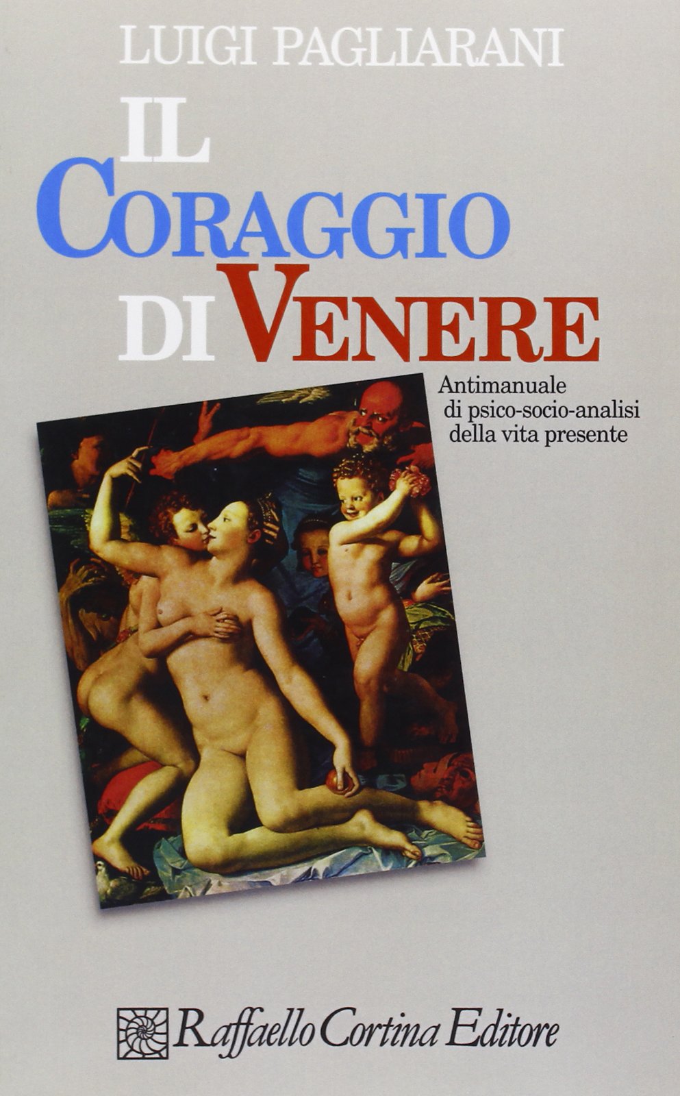 Il coraggio di Venere. Antimanuale di psico-socio-analisi della vita presente book