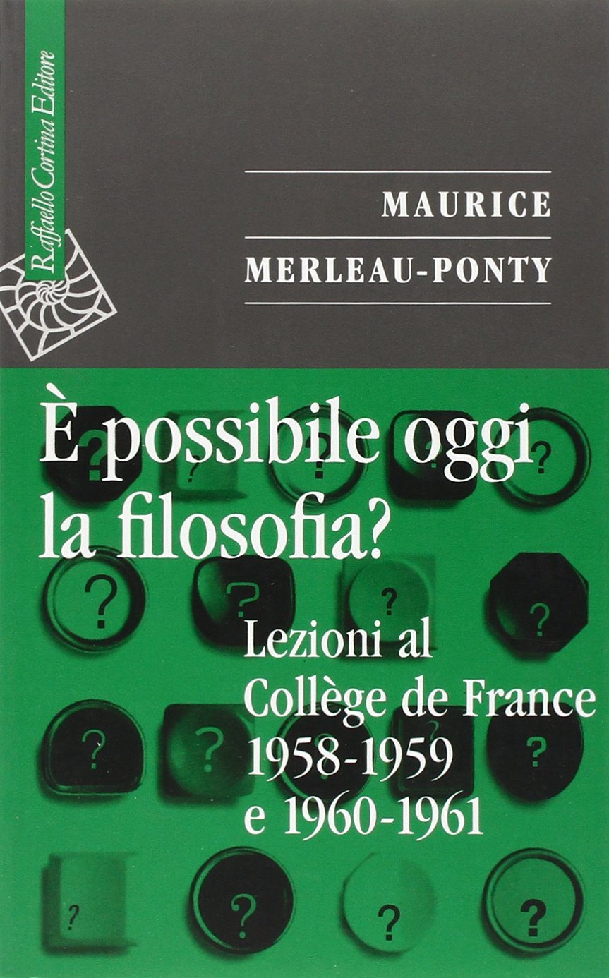 È possibile oggi la filosofia? Lezioni al Collège de France 1958-1959 e 1960-1961 Philosophy