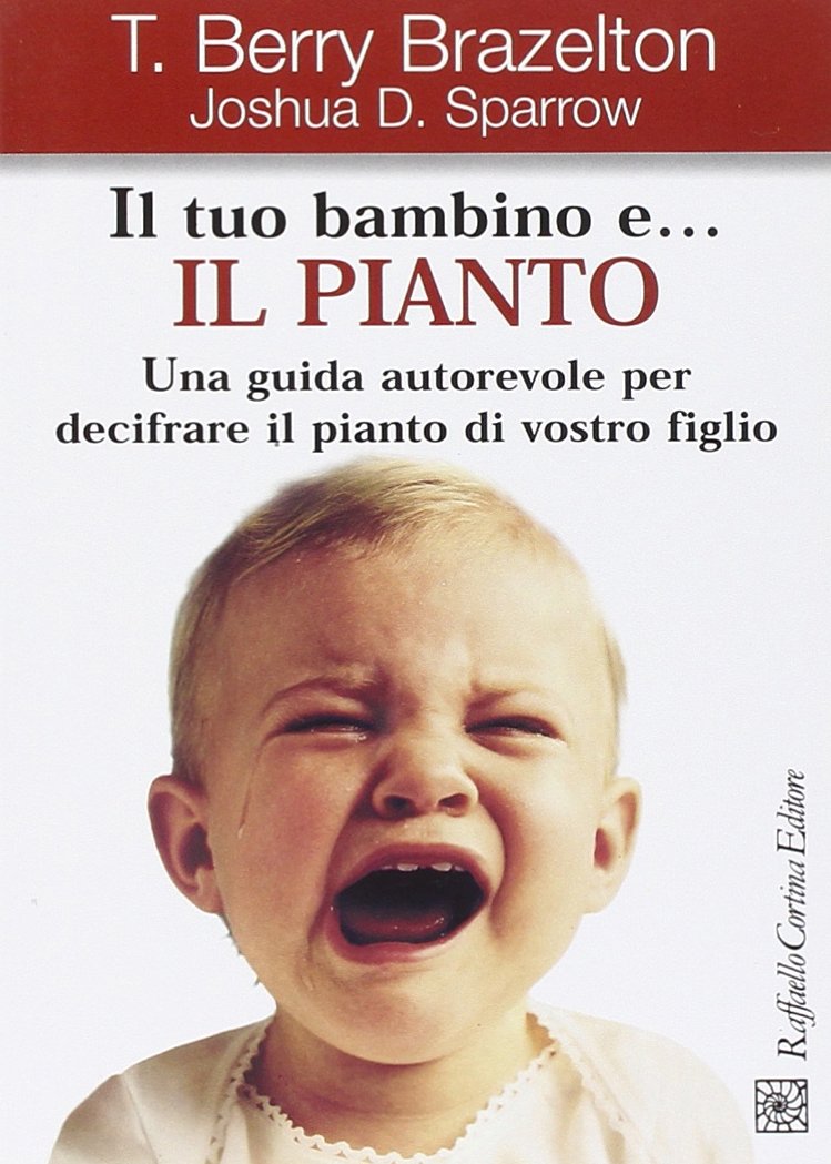 Il tuo bambino e... il pianto. Una guida autorevole per decifrare il pianto di vostro figlio book