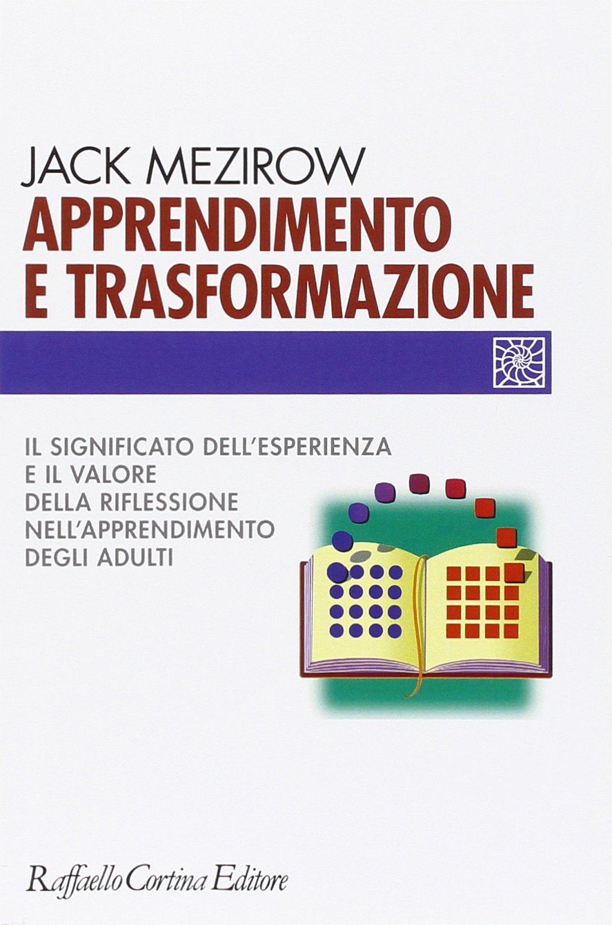 Apprendimento e trasformazione. Il significato dell'esperienza e il valore della riflessione nell'apprendimento degli adulti book