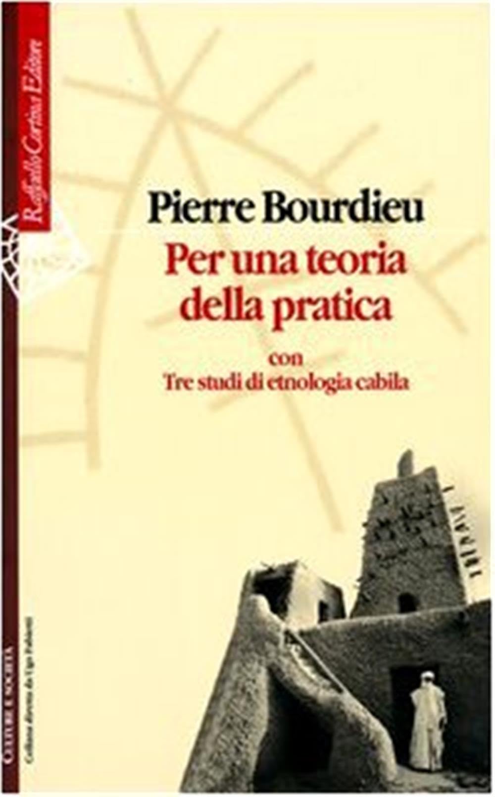 Per una teoria della pratica. Con tre studi di etnologia cabila (Culture e società) Social Sciences