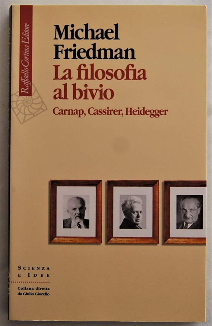 La filosofia al bivio. Carnap, Cassirer, Heidegger (Scienza e idee) Philosophy