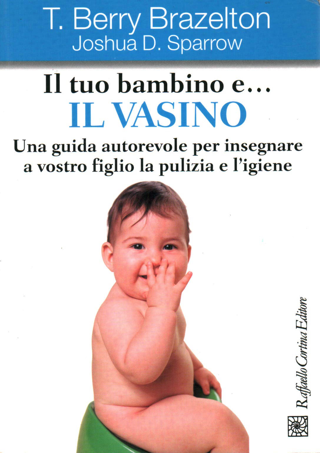 Il tuo bambino e... il vasino. Una guida autorevole per insegnare a vostro figlio la pulizia e l'igiene Psychology