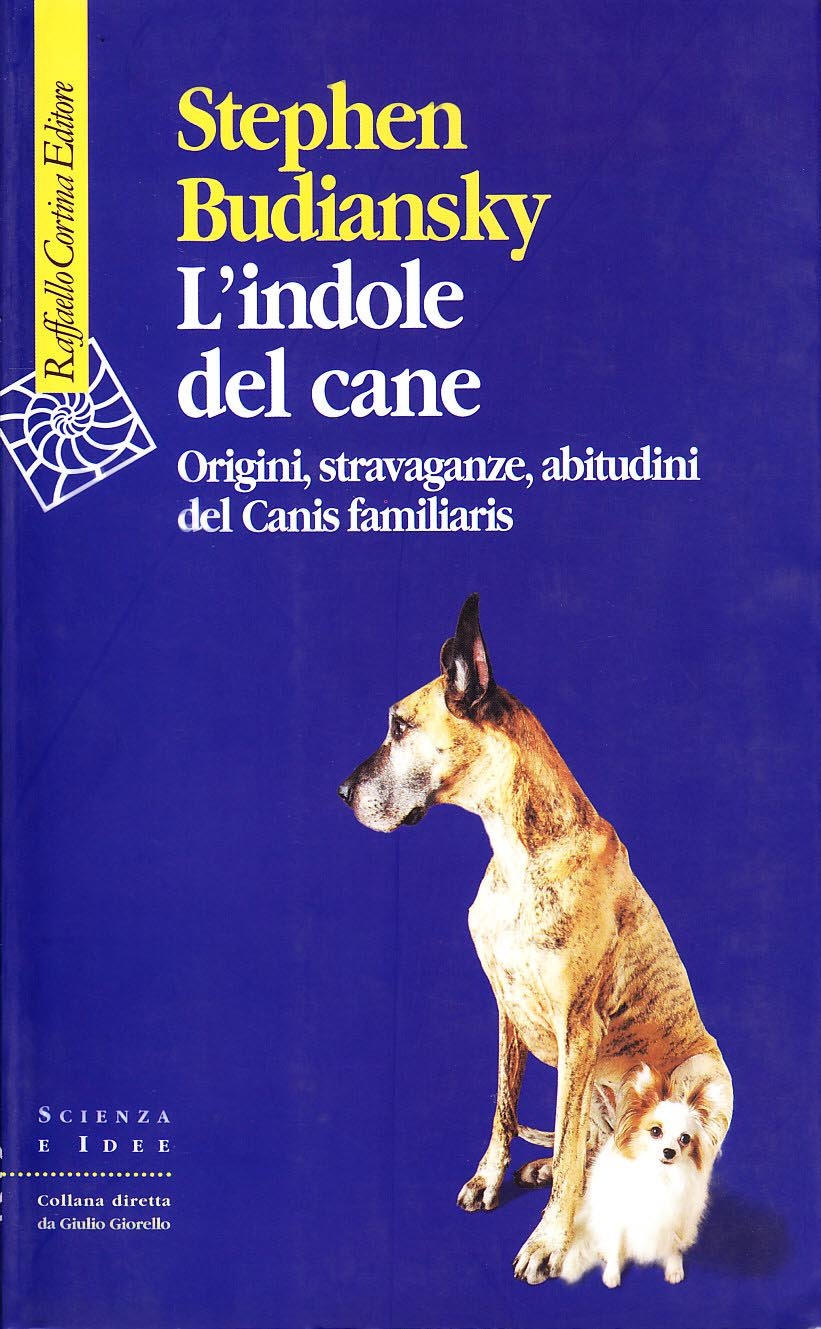 L'indole del cane. Origini, stravaganze, abitudini del Canis familiaris (Scienza e idee) Pets