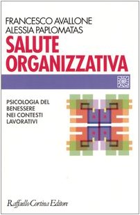 Salute organizzativa. Psicologia del benessere nei contesti lavorativi Business, Finance & Career