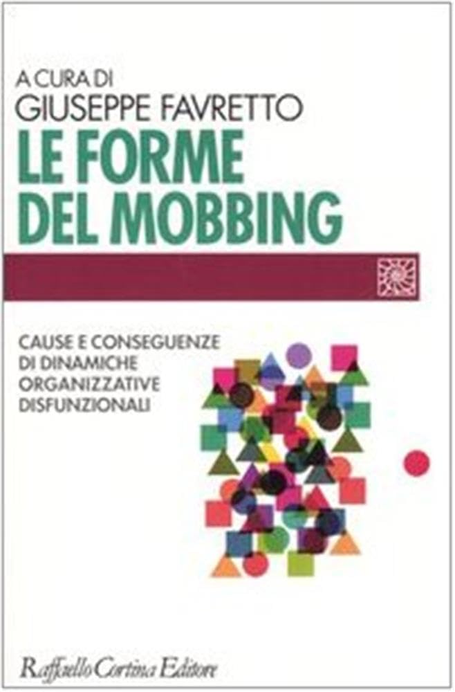 Le forme del mobbing. Cause e conseguenze di dinamiche organizzative disfunzionali book