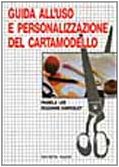 Guida all'uso e personalizzazione del cartamodello (Tecnologie per la moda) Books