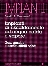 Impianti di riscaldamento ad acqua calda e vapore. Gas, gasolio e combustibili solidi Business & Technology