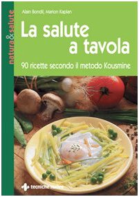 La salute a tavola. 90 ricette secondo il metodo Kousmine (Natura e salute) Medicine
