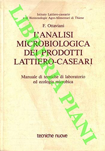 L'analisi microbiologica dei prodotti lattiero-caseari. Manuale di tecniche di laboratorio ed ecologia microbica (Tecnica alimentare) Business, Finance & Career