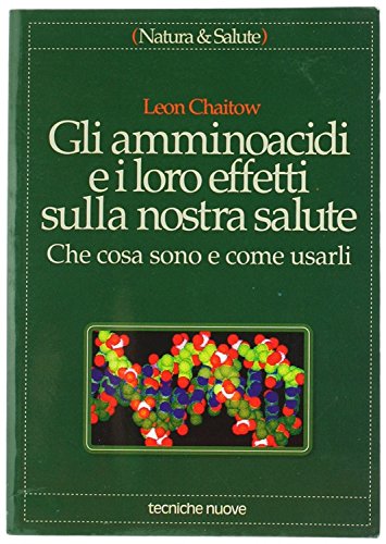 Gli amminoacidi e i loro effetti sulla nostra salute. Che cosa sono e come usarli book