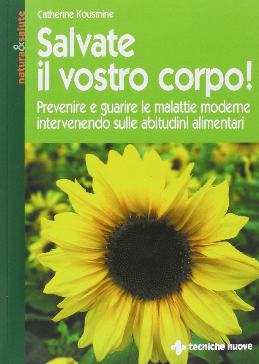 Salvate il vostro corpo! Prevenire e guarire le malattie moderne intervenendo sulle abitudini alimentari Medicine