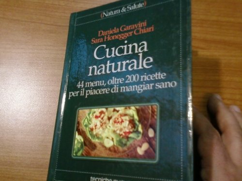Cucina naturale. 44 menu, oltre 200 ricette per il piacere di mangiar sano book