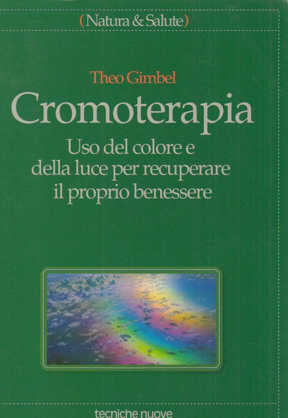 Cromoterapia. Uso del colore e della luce per recuperare il proprio benessere (Natura e salute) Medicine