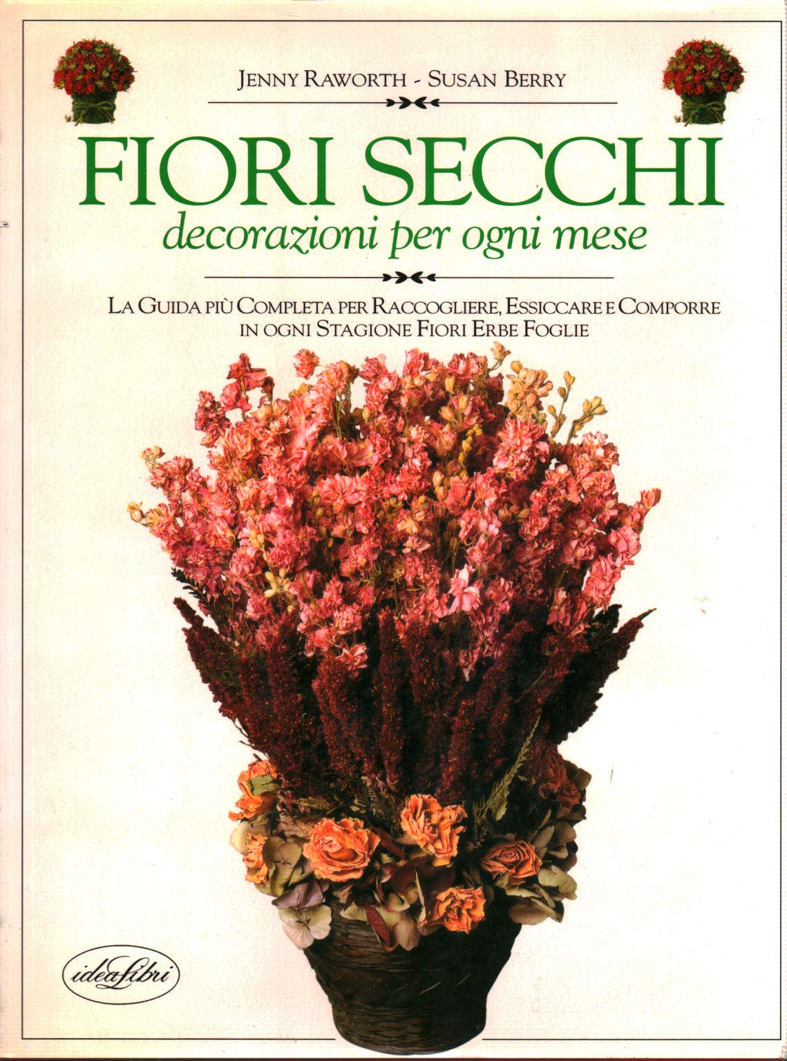 Fiori secchi. Decorazioni per ogni mese dell'anno. Ediz. illustrata book