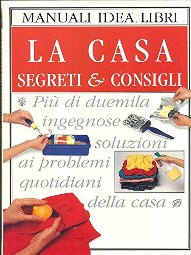 La casa. Segreti & consigli. Ediz. illustrata book