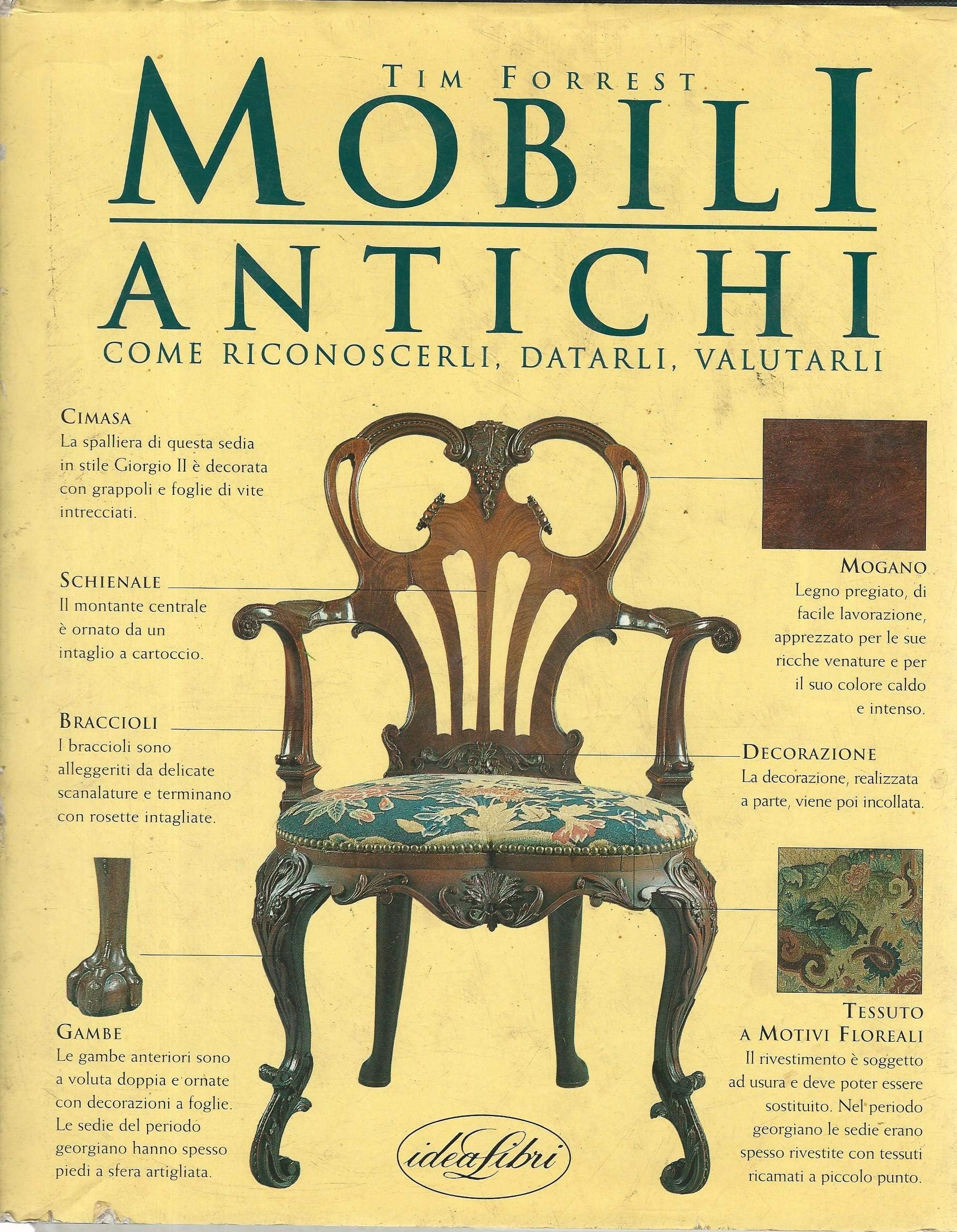 Mobili antichi. Come riconoscerli, datarli, valutarli. Ediz. illustrata (Arte, antiquariato, collezionismo) Hobbies & Crafts