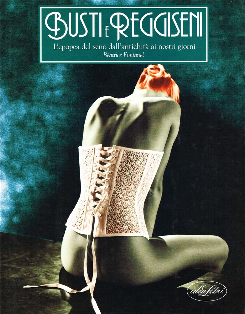 Busti e reggiseni. L'epopea del seno dall'antichità ai giorni nostri. Ediz. illustrata (I manuali dell'eleganza) Books