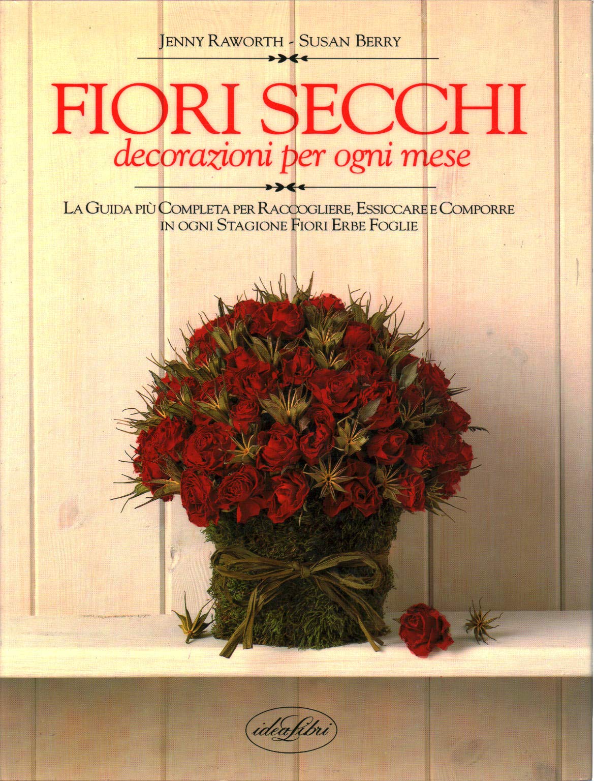 Fiori secchi. Decorazioni per ogni mese dell'anno. Ediz. illustrata book