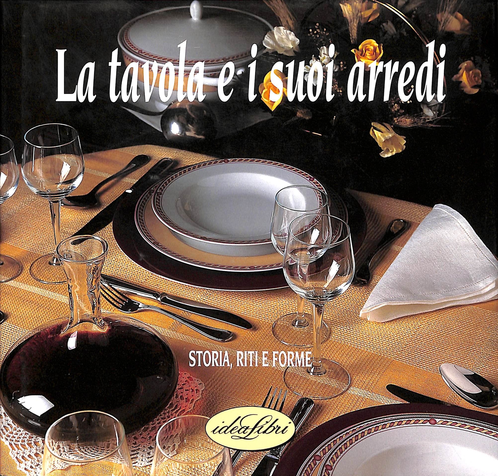 La tavola e i suoi arredi. Storia, riti, forme. Ediz. illustrata book