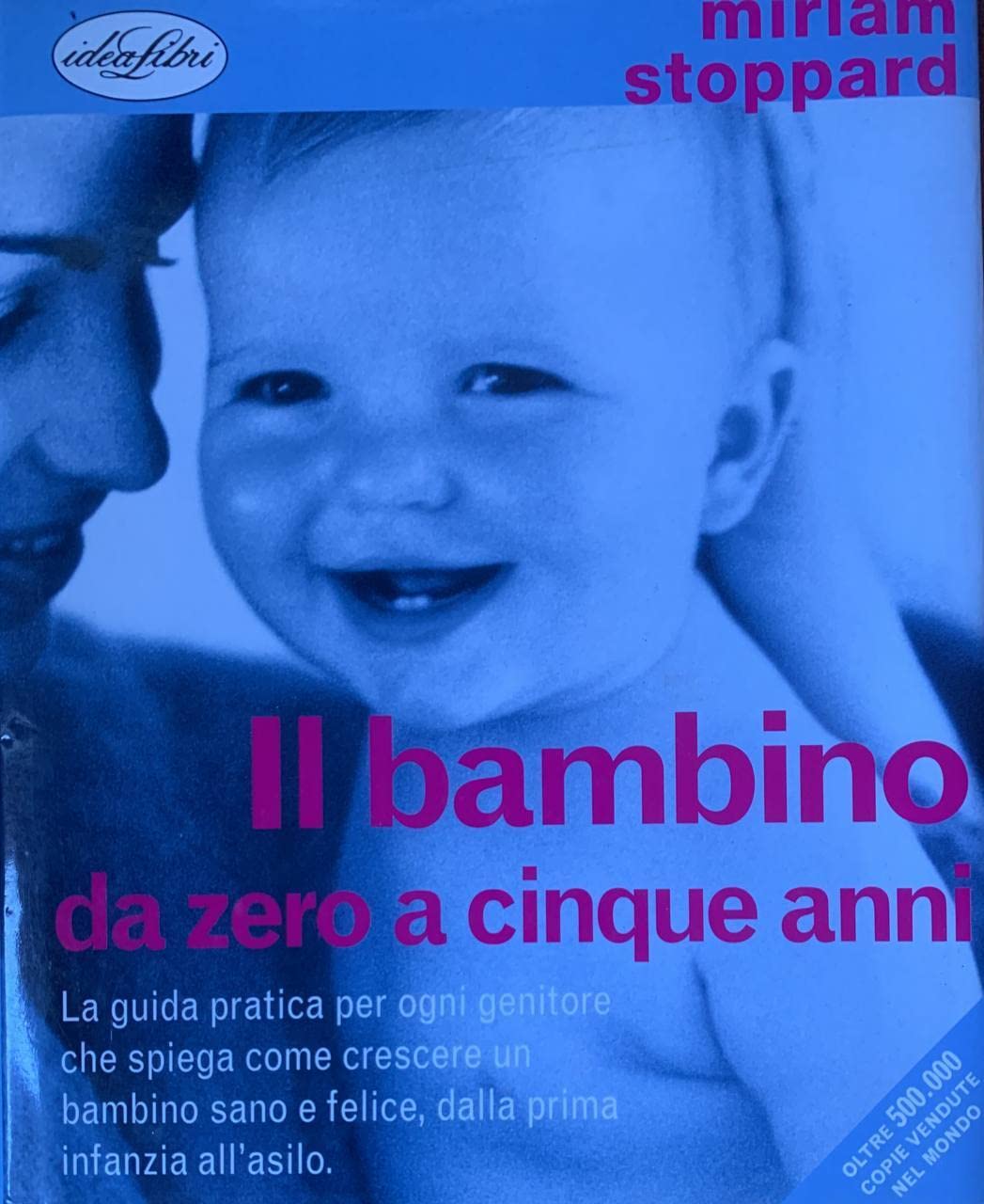 Il bambino da zero a cinque anni. Ediz. illustrata Parents & Children