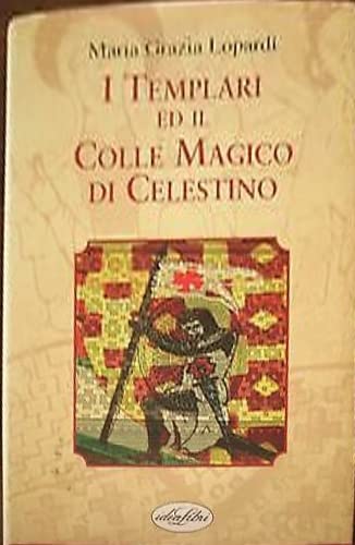 I Templari ed il colle magico di Celestino. Ediz. illustrata Religion & Esotericism