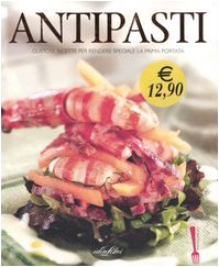 Antipasti. Gustose ricette per rendere speciale la prima portata. Ediz. illustrata (Cucina Italiana) Leisure, Home & Garden